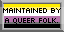 MAINTAINED BY A QUEER FOLK.